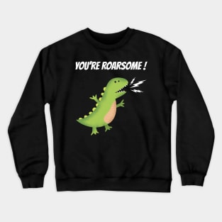 you are roarsome Crewneck Sweatshirt